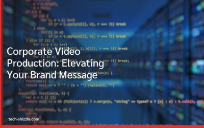 Corporate Video Production: Elevating Your Brand Message