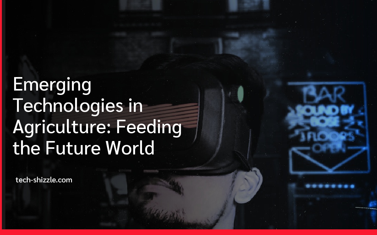 Emerging Technologies in Agriculture: Feeding the Future World