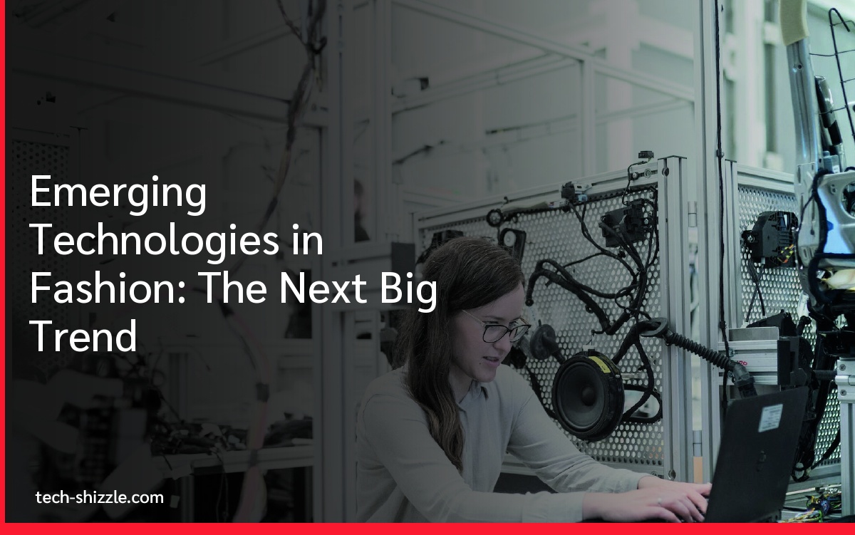 Emerging Technologies in Fashion: The Next Big Trend