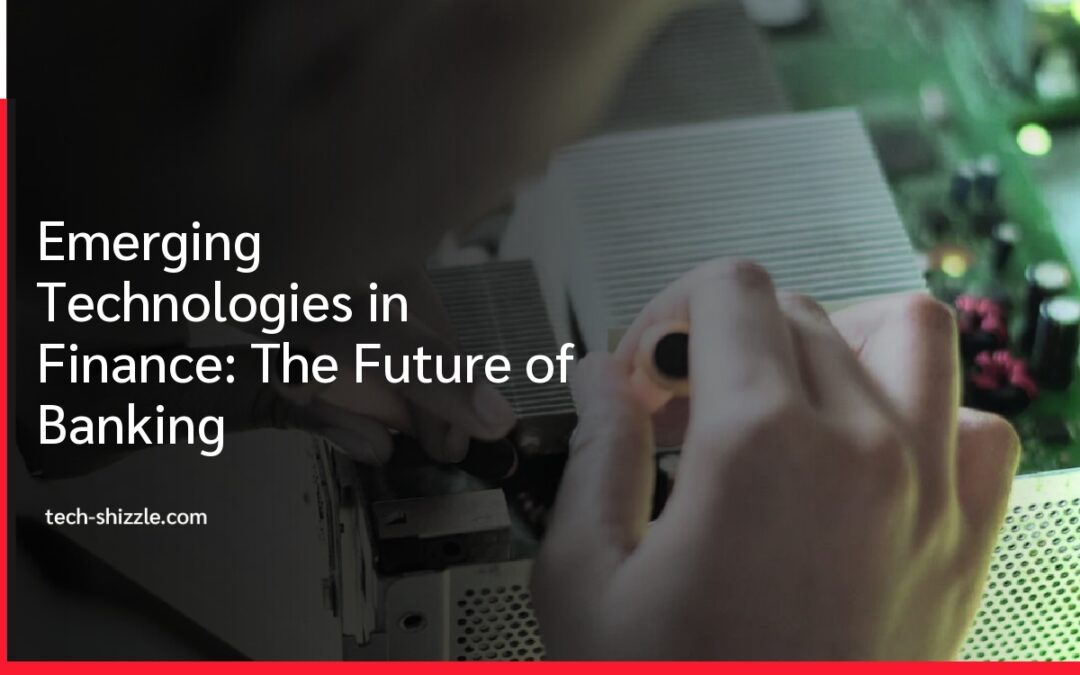 Emerging Technologies in Finance: The Future of Banking