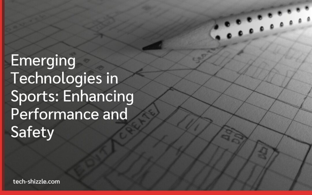 Emerging Technologies in Sports: Enhancing Performance and Safety