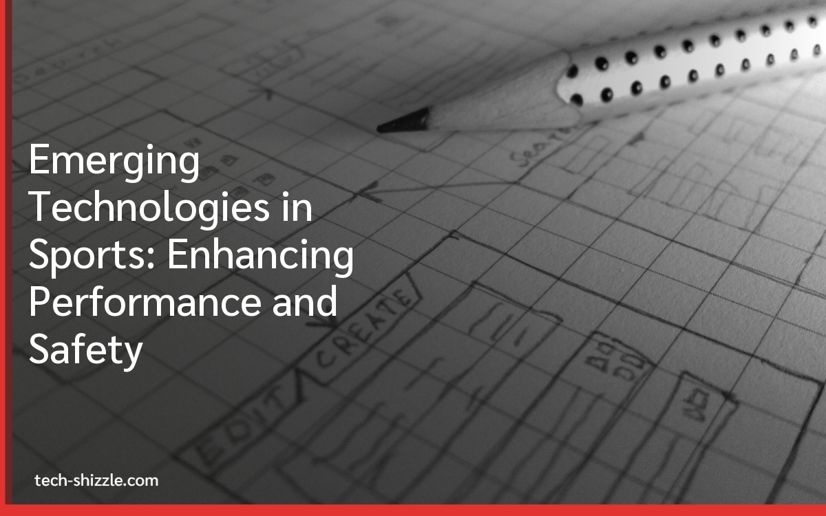 Emerging Technologies in Sports: Enhancing Performance and Safety