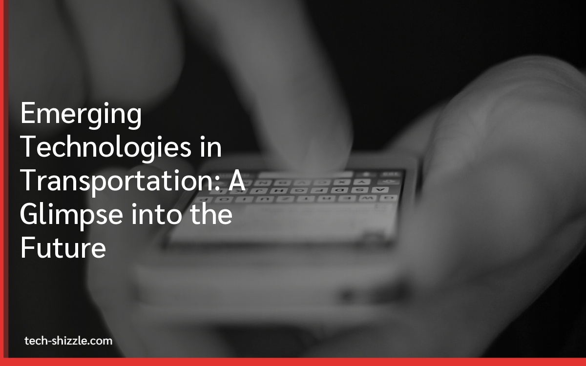 Emerging Technologies in Transportation: A Glimpse into the Future