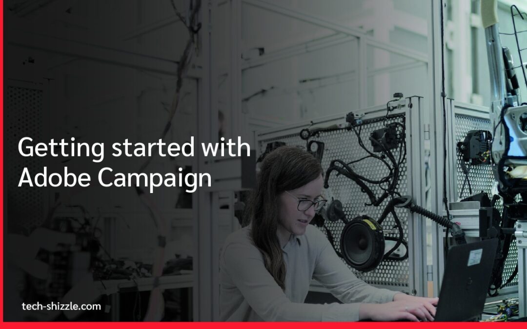 Getting started with Adobe Campaign