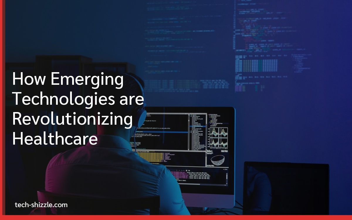 How Emerging Technologies are Revolutionizing Healthcare