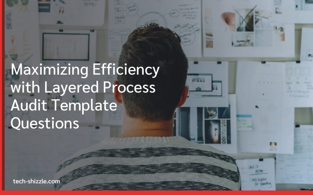 Maximizing Efficiency with Layered Process Audit Template Questions