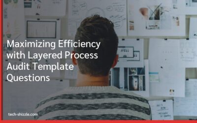 Maximizing Efficiency with Layered Process Audit Template Questions