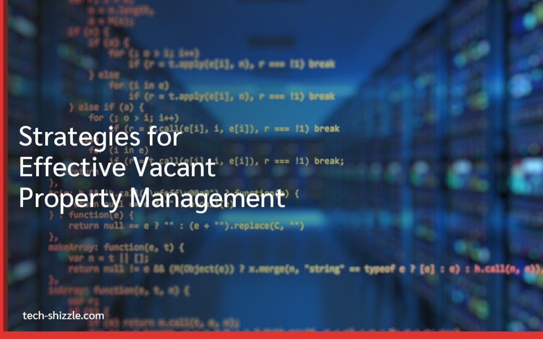 Strategies for Effective Vacant Property Management