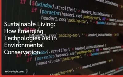 Sustainable Living: How Emerging Technologies Aid in Environmental Conservation