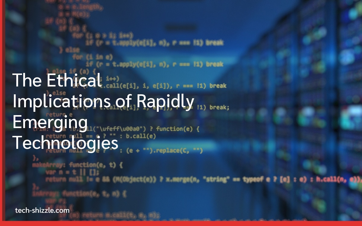 The Ethical Implications of Rapidly Emerging Technologies