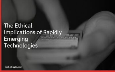 The Ethical Implications of Rapidly Emerging Technologies
