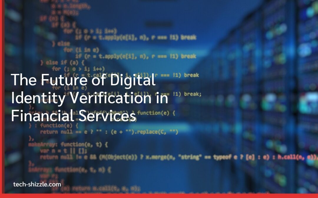 The Future of Digital Identity Verification in Financial Services