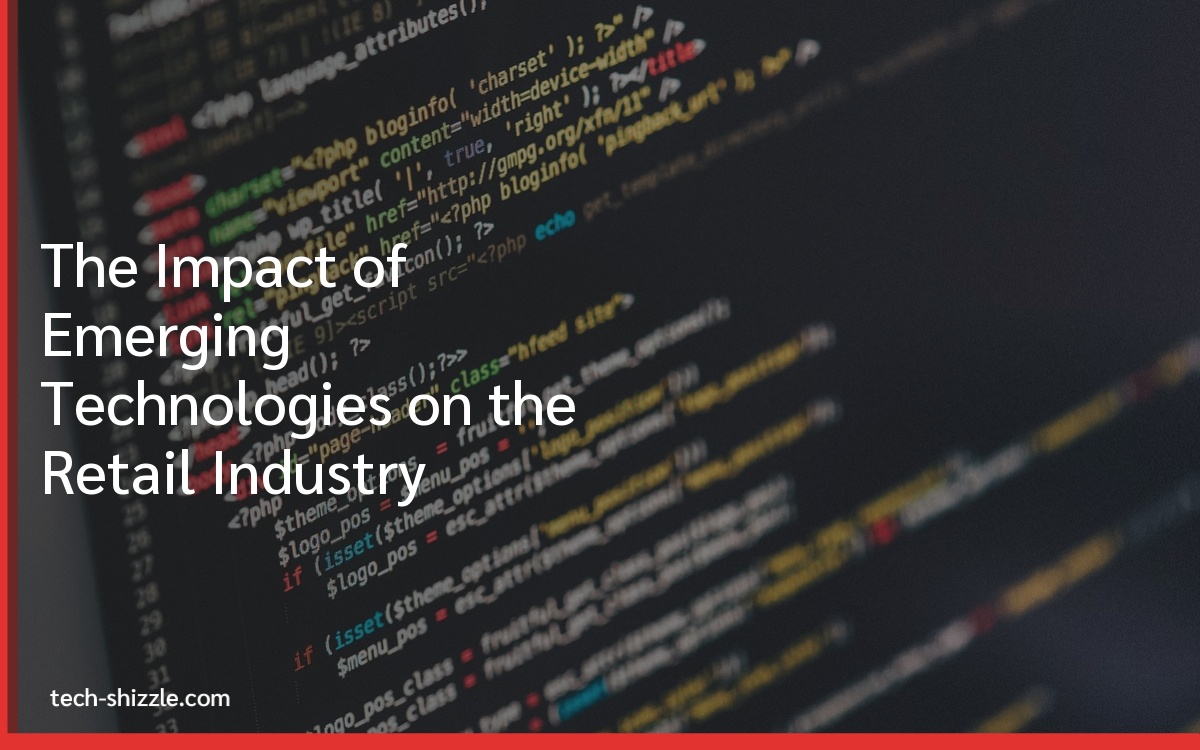 The Impact of Emerging Technologies on the Retail Industry