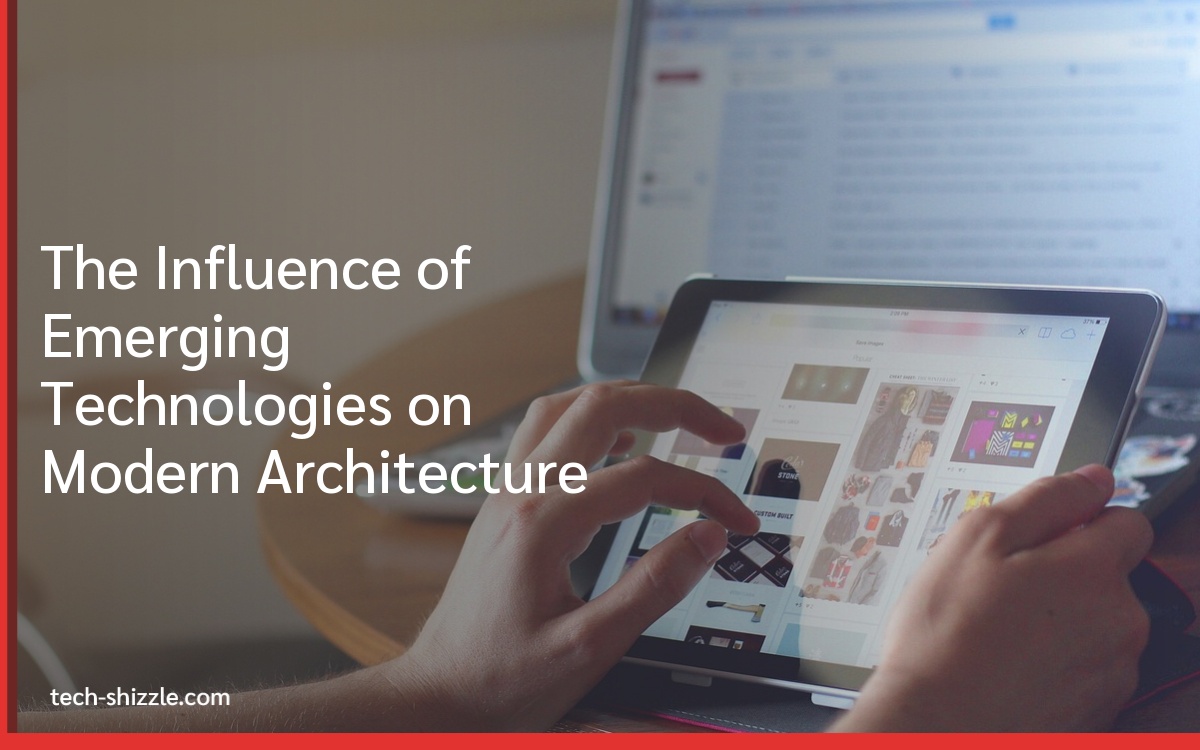 The Influence of Emerging Technologies on Modern Architecture