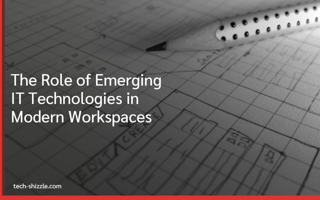 The Role of Emerging IT Technologies in Modern Workspaces