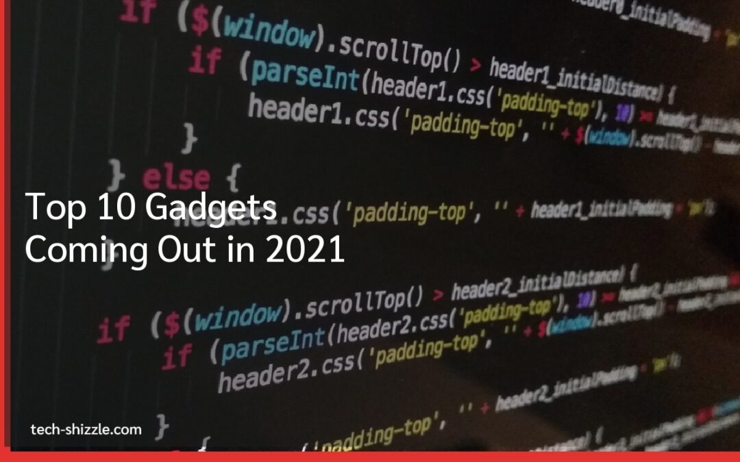 Top 10 Gadgets Coming Out in 2021