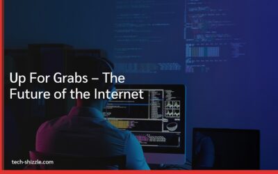 Up For Grabs – The Future of the Internet