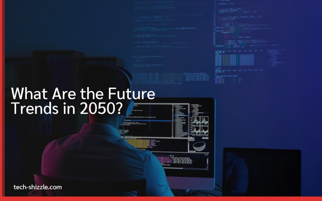 What Are the Future Trends in 2050?