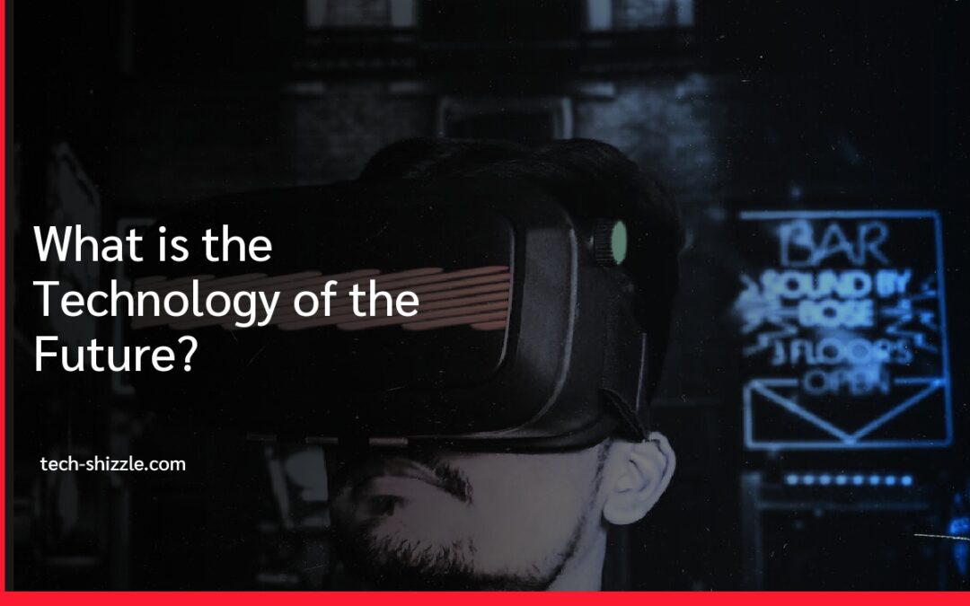 What is the Technology of the Future?