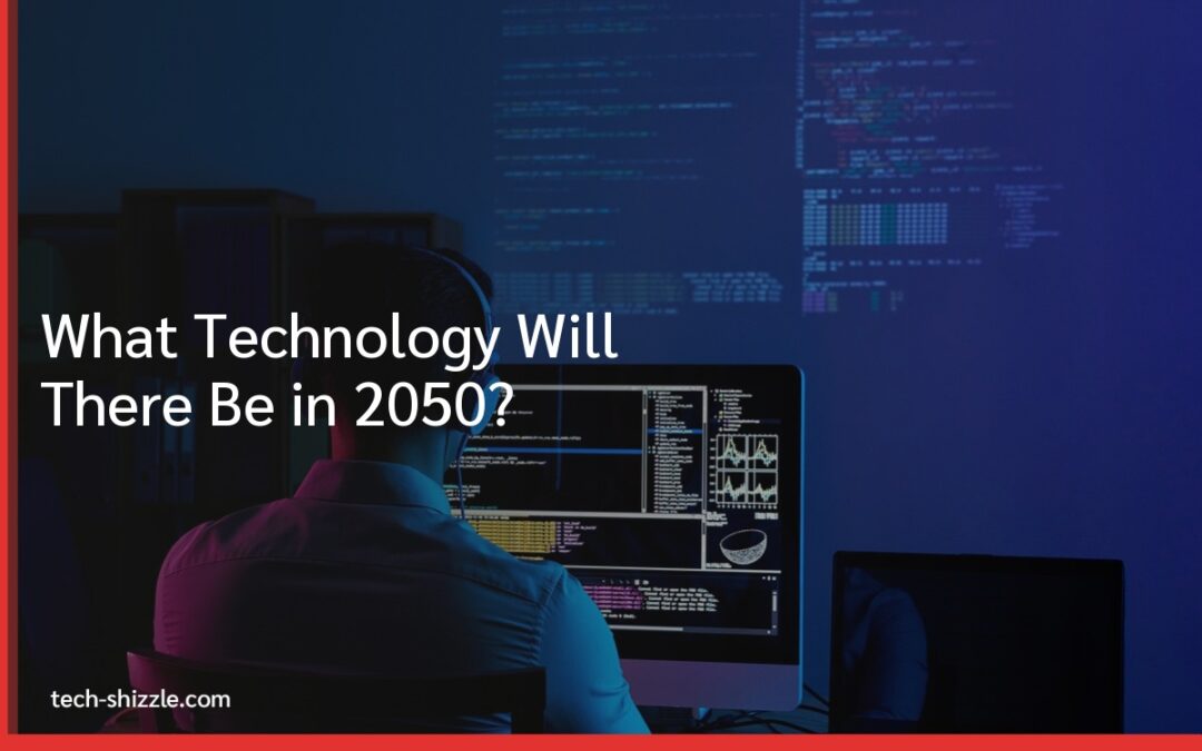 What Technology Will There Be in 2050?