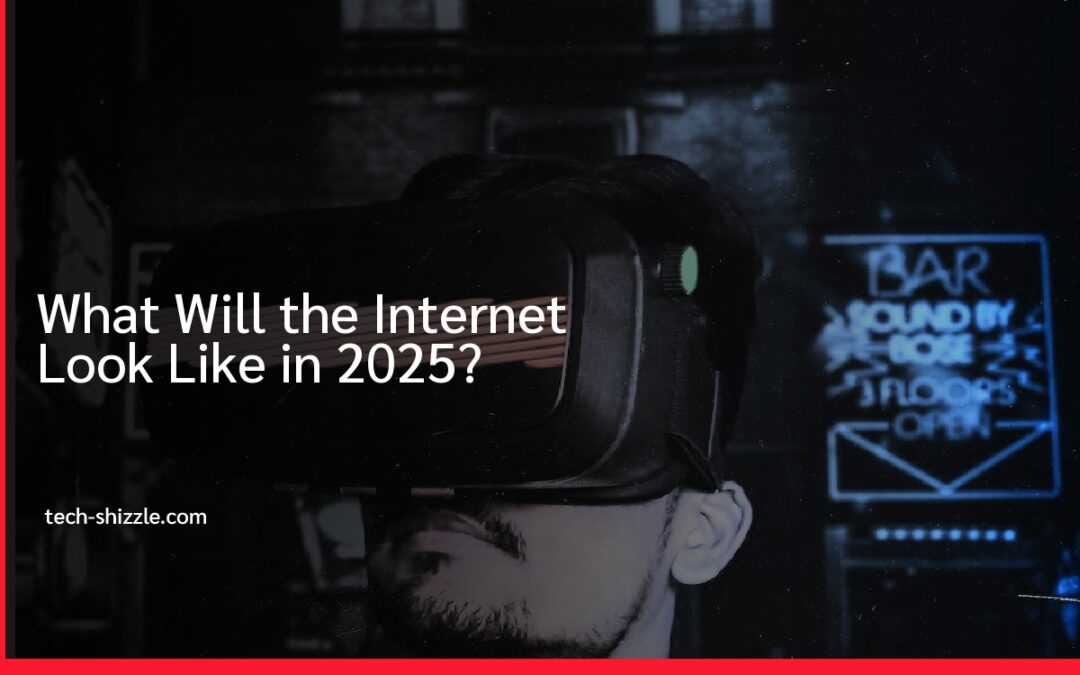 What Will the Internet Look Like in 2025?