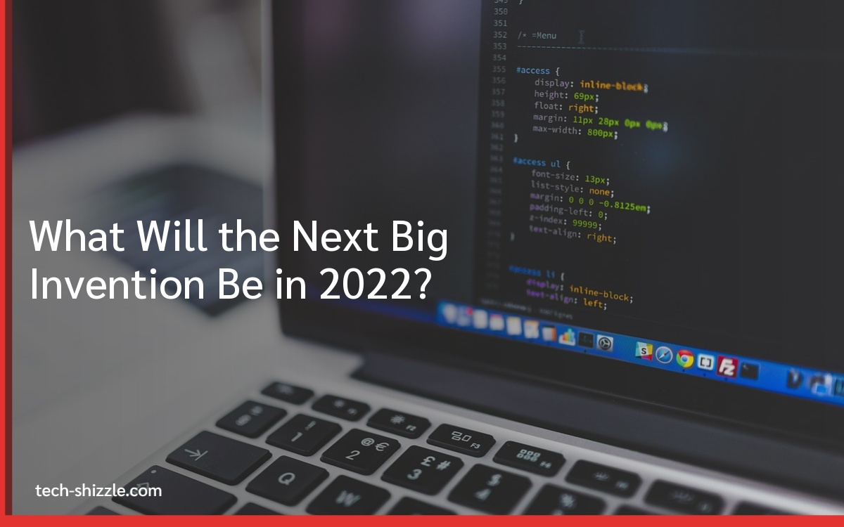 What Will the Next Big Invention Be in 2022?