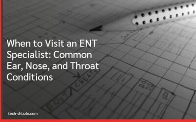 When to Visit an ENT Specialist: Common Ear, Nose, and Throat Conditions