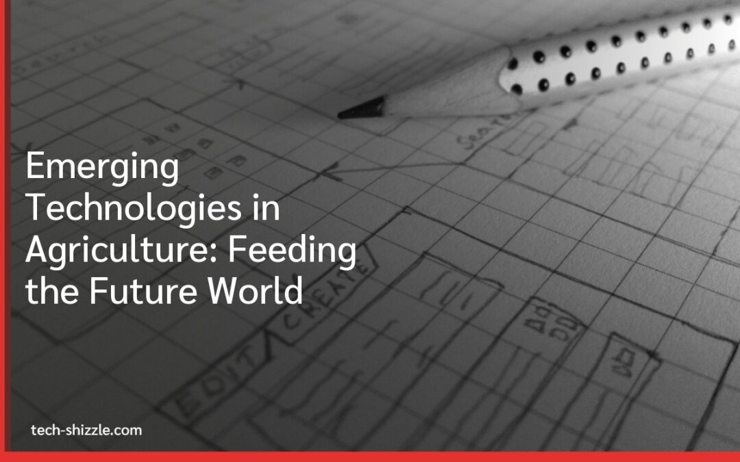 Emerging Technologies in Agriculture: Feeding the Future World