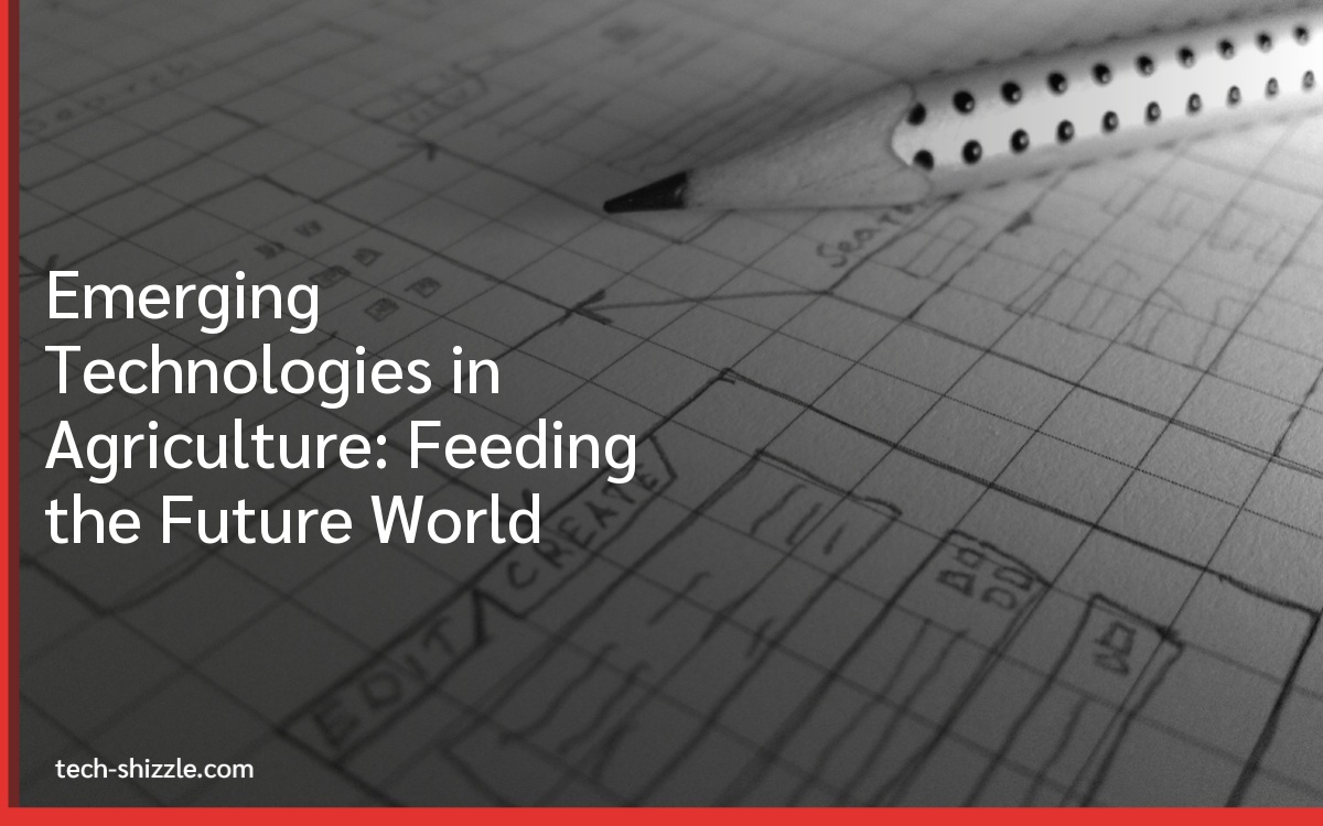 Emerging Technologies in Agriculture: Feeding the Future World