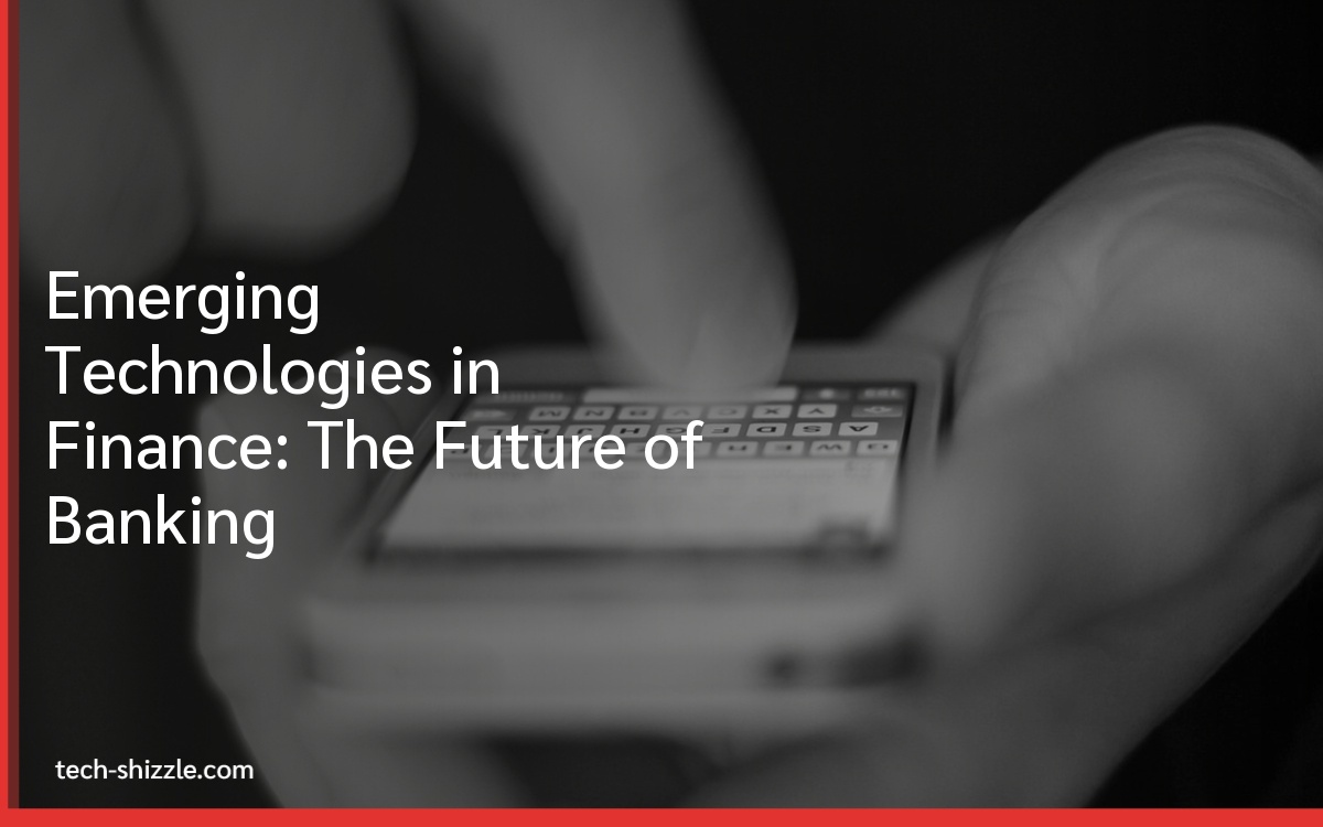 Emerging Technologies in Finance: The Future of Banking