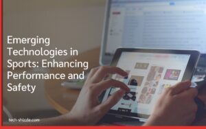 Emerging Technologies in Sports: Enhancing Performance and Safety