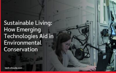 Sustainable Living: How Emerging Technologies Aid in Environmental Conservation