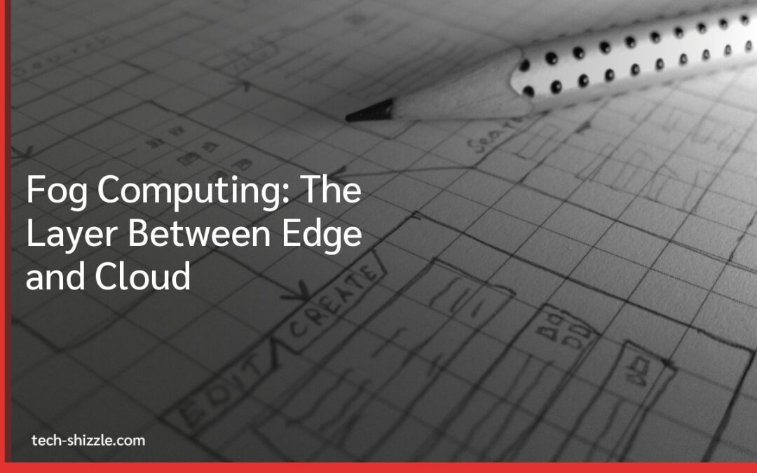 Fog Computing: The Layer Between Edge and Cloud