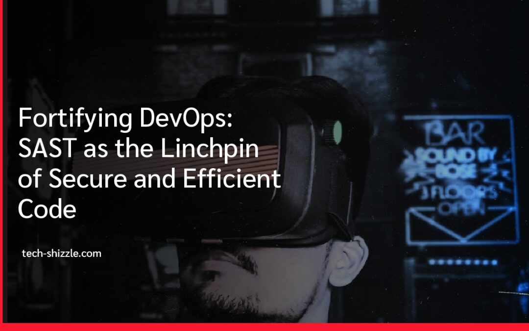 Fortifying DevOps: SAST as the Linchpin of Secure and Efficient Code