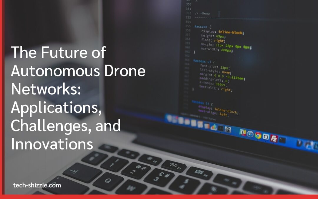 The Future of Autonomous Drone Networks: Applications, Challenges, and Innovations