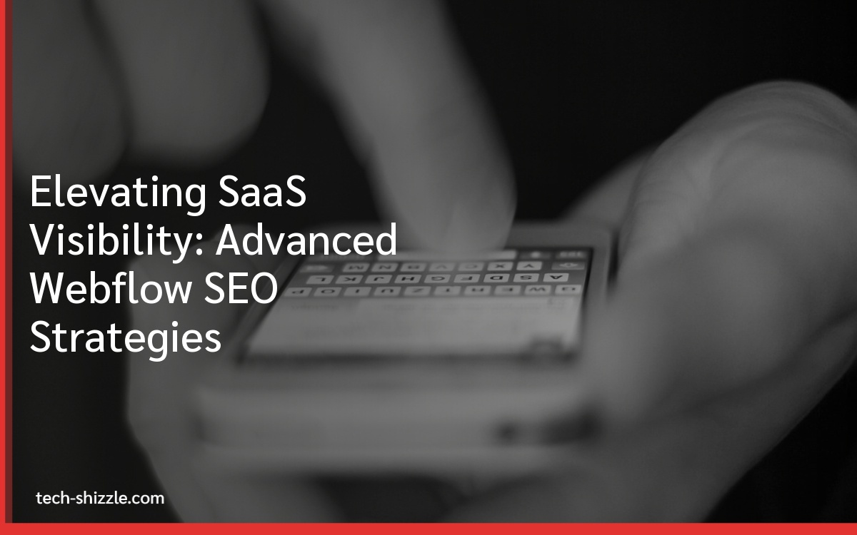 Elevating SaaS Visibility: Advanced Webflow SEO Strategies