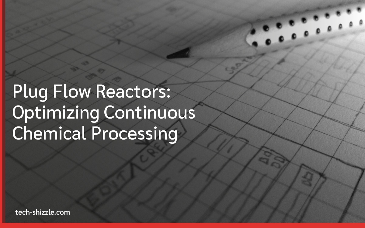 Plug Flow Reactors: Optimizing Continuous Chemical Processing