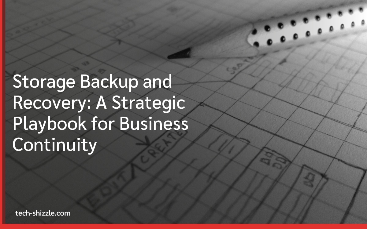 Storage Backup and Recovery: A Strategic Playbook for Business Continuity
