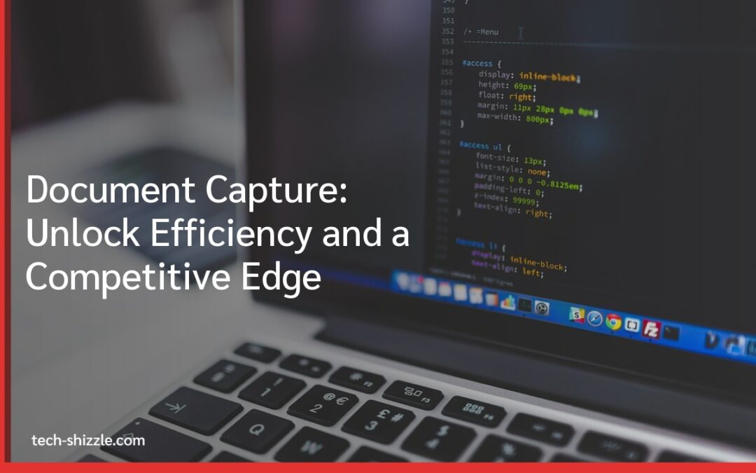 Document Capture: Unlock Efficiency and a Competitive Edge