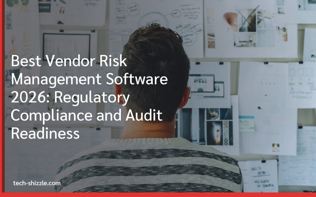 Best Vendor Risk Management Software 2026: Regulatory Compliance and Audit Readiness