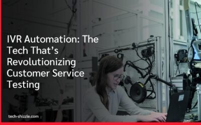 IVR Automation: The Tech That’s Revolutionizing Customer Service Testing