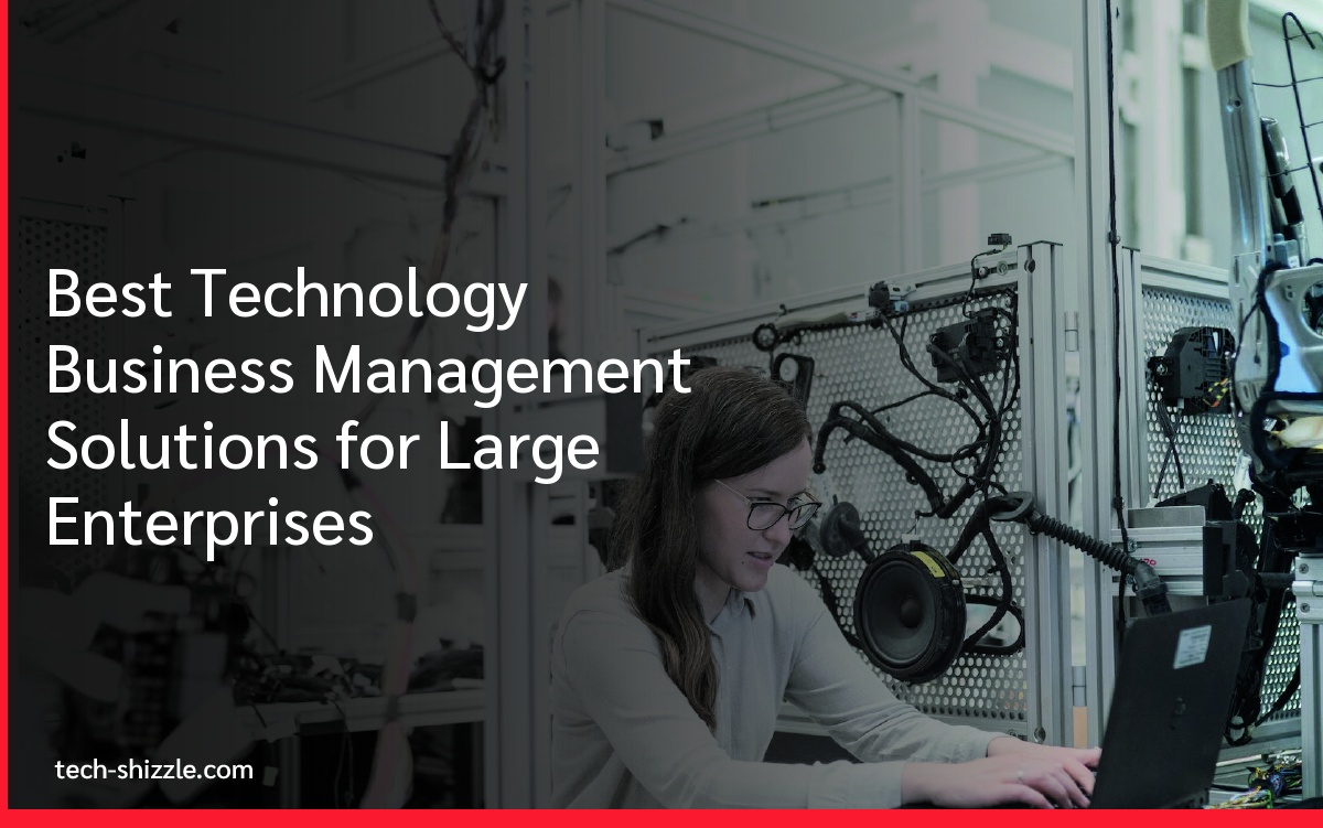 Best Technology Business Management Solutions for Large Enterprises Best Technology Business Management Solutions for Large Enterprises