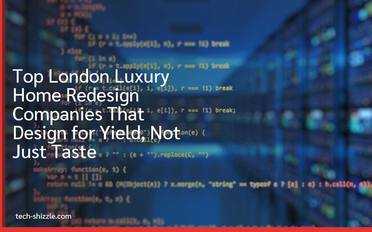 Top London Luxury Home Redesign Companies That Design for Yield, Not Just Taste Top London Luxury Home Redesign Companies That Design for Yield, Not Just Taste